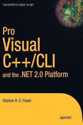 Pro Visual C++/CLI and the .Net 2.0 Platform by Fraser, Stephen R. G.