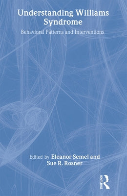 Understanding Williams Syndrome: Behavioral Patterns and Interventions by Semel, Eleanor