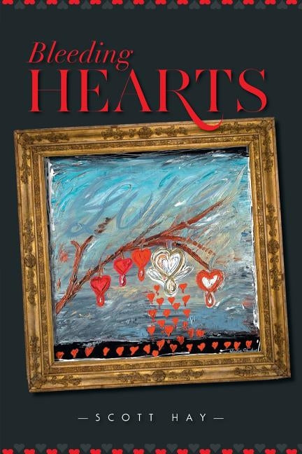 Bleeding Hearts by Hay, Scott