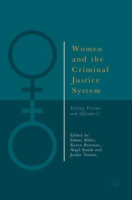 Women and the Criminal Justice System: Failing Victims and Offenders? by Milne, Emma