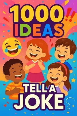 1000 Ideas: Tell A Joke: Silly jokes for seriously funny kids. by Raven, Sam