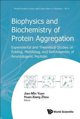 Biophysics and Biochemistry of Protein Aggregation by Yuan Jian-Min