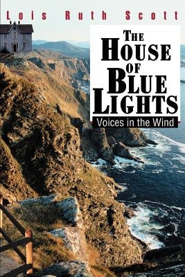 The House of Blue Lights: Voices in the Wind by Scott, Lois Ruth