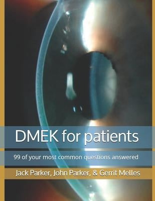 DMEK for patients: 99 of your most common questions answered by Parker, John