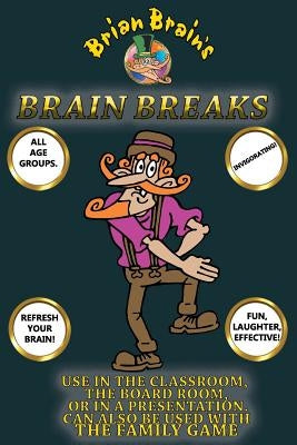 Brain Breaks From Brian Brain: Refreshing Mind Breaks For All Ages by Aldred, Peter