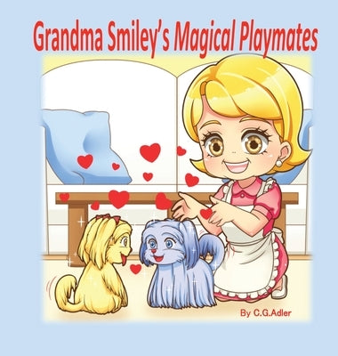 Grandma Smiley's Magical Playmates: A family story of love between the generations. Grandma Smiley loves her grandchildren and uses her special powers by Adler, C. G.