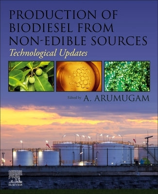 Production of Biodiesel from Non-Edible Sources: Technological Updates by Arumugam, A.