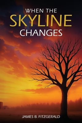 When The Skyline Changes by Fitzgerald, James B.