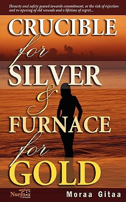 Crucible for Silver and Furnace for Gold by Gitaa, Moraa