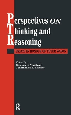 Perspectives On Thinking And Reasoning: Essays In Honour Of Peter Wason by Stephen Newstead Jonathan St B. T. Evans