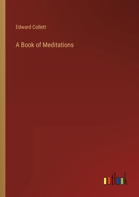 A Book of Meditations by Collett, Edward
