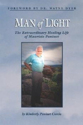 Man of Light: The Extraordinary Healing Life of Mauricio Panisset by Dyer Dr, Wayne