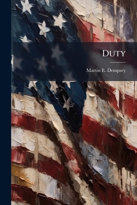 Duty by Dempsey, Martin E.