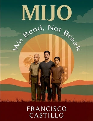 Mijo: We Bend, Not Break by Castillo, Francisco