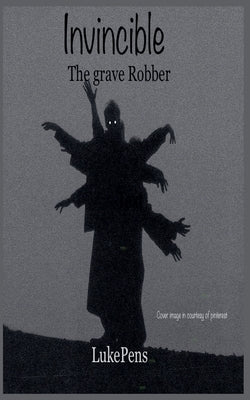 Invincible: The Grave Robber by Pens, Luke