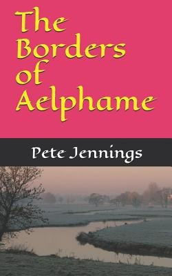 The Borders of Aelphame by Jennings, Pete