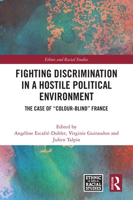 Fighting Discrimination in a Hostile Political Environment: The Case of "Colour-Blind" France by Escafré-Dublet, Angéline