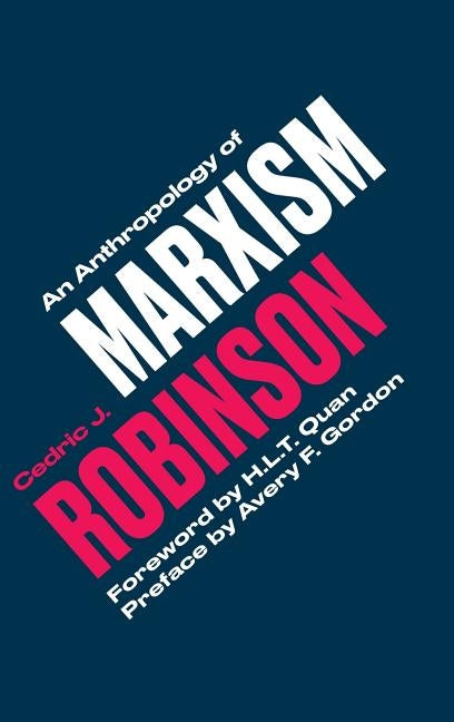 An Anthropology of Marxism by Robinson, Cedric J.