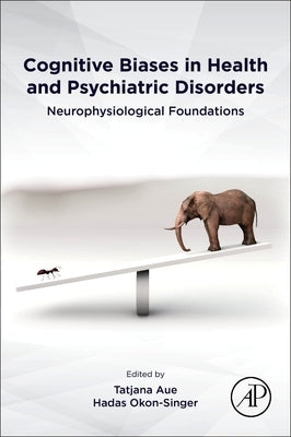 Cognitive Biases in Health and Psychiatric Disorders: Neurophysiological Foundations by Aue, Tatjana