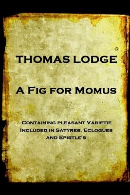Thomas Lodge - A Fig For Momus by Lodge, Thomas