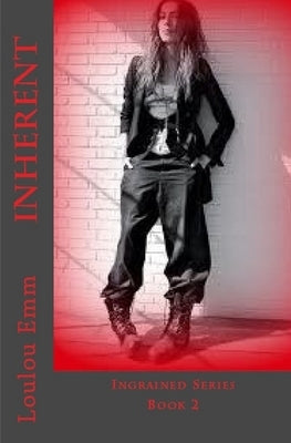 Inherent: Ingrained Series Book 2 by Emm, Loulou