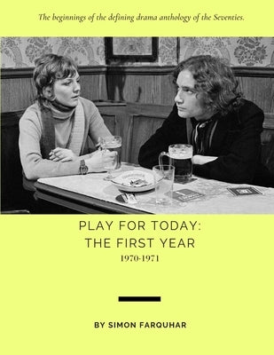 Play for Today: The First Year: 1970-1971 by Farquhar, Simon