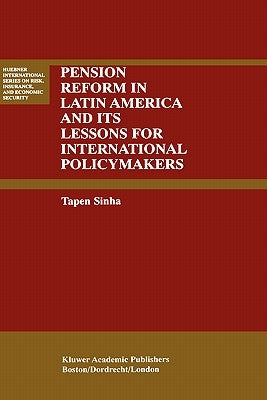 Pension Reform in Latin America and Its Lessons for International Policymakers by Sinha, Tapen