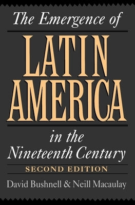 The Emergence of Latin America in the Nineteenth Century by Bushnell, David