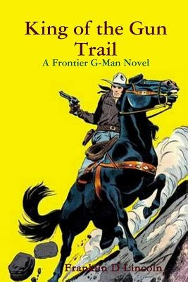 King of the Gun Trail by Lincoln, Franklin D.