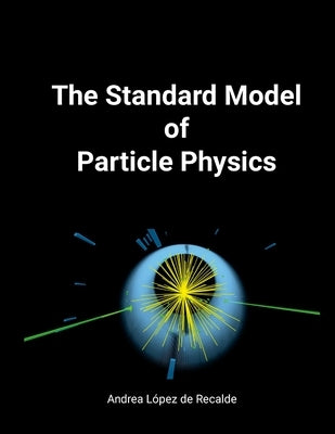 The Standard Model of Particle Physics by López de Recalde, Andrea
