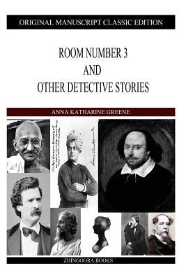 Room Number 3 And Other Detective Stories by Green, Anna Katharine