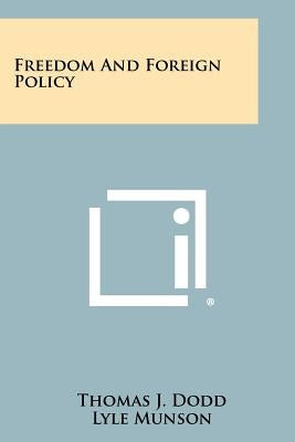 Freedom and Foreign Policy by Dodd, Thomas J.