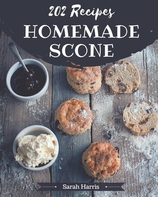 202 Homemade Scone Recipes: An One-of-a-kind Scone Cookbook by Harris, Sarah