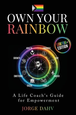 Own Your Rainbow: A Life Coach's Guide for Empowerment by Dahv, Jorge