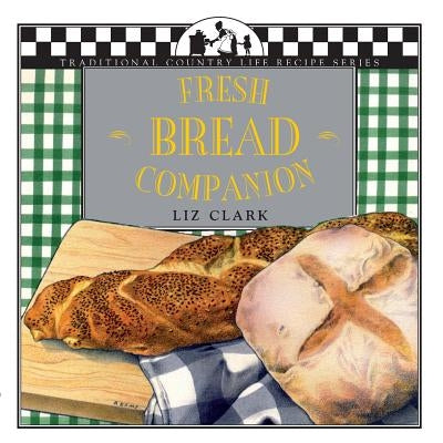 Fresh Bread Companion by Clark, Liz