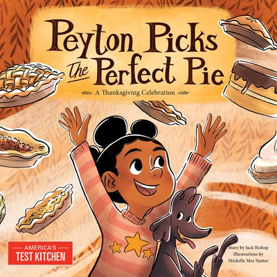 Peyton Picks the Perfect Pie: A Thanksgiving Celebration by America's Test Kitchen Kids