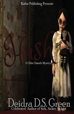Hush: The Second Installment in the Chloe Daniels Mysteries by Green, Deidra D. S.