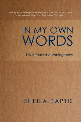 In My Own Words: Do-It-Yourself Autobiography by Raptis, Sheila