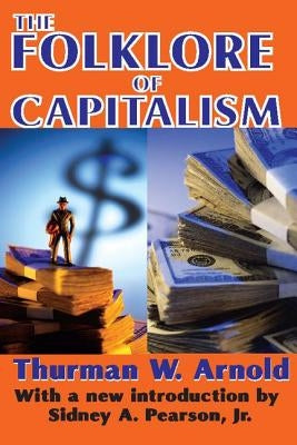 The Folklore of Capitalism by Arnold, Thurman W.