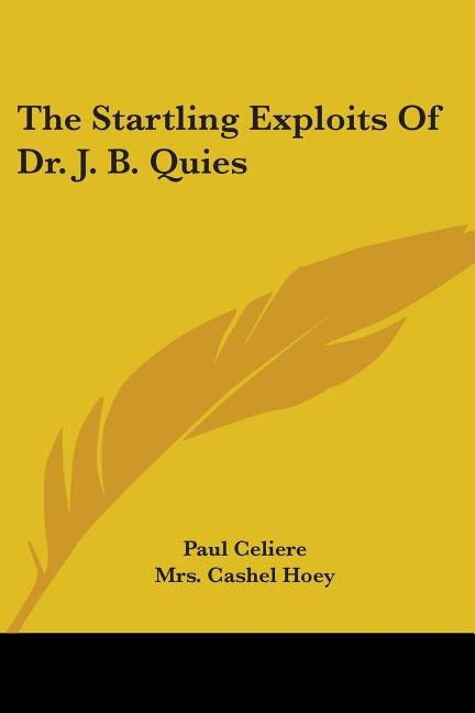 The Startling Exploits Of Dr. J. B. Quies by Celiere, Paul