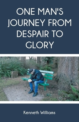 One Man's Journey from Despair to Glory by Williams, Kenneth