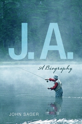 J. A.: A Biography by Sager, John