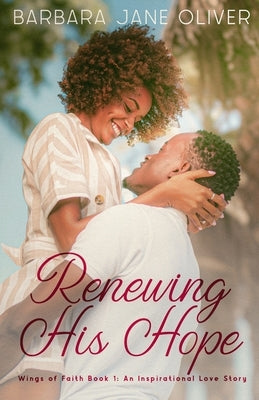 Renewing His Hope: Wings of Faith Book 1: An Inspirational Love Story by Oliver, Barbara Jane