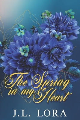 The Spring in My Heart: A single dad second chance romance by Lora, J. L.