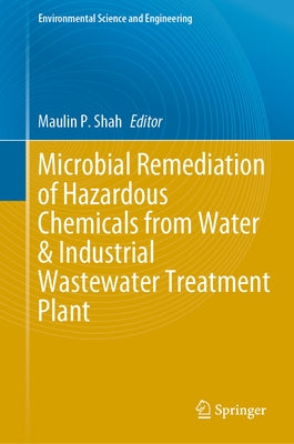 Microbial Remediation of Hazardous Chemicals from Water & Industrial Wastewater Treatment Plant by Shah, Maulin P.
