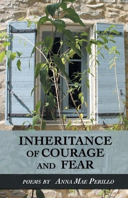 Inheritance of Courage and Fear by Perillo, Anna Mae
