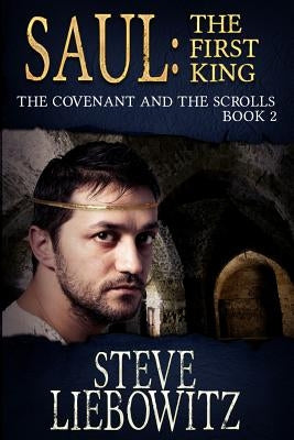 Saul First King Book Two The Covenant and The Scrolls by Liebowitz Ed D., Steve