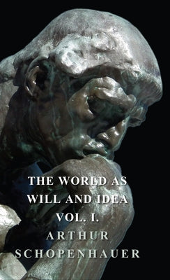 The World as Will and Idea - Vol. I. by Schopenhauer, Arthur