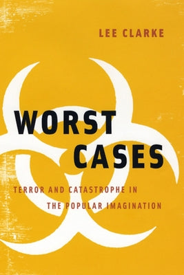 Worst Cases: Terror and Catastrophe in the Popular Imagination by Clarke, Lee