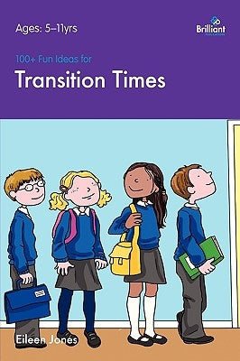 100+ Fun Ideas for Transition Times by Jones, Eileen